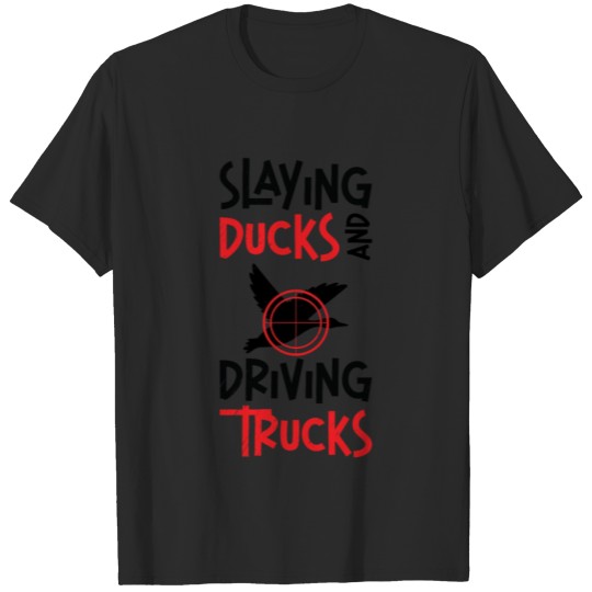 Discover Slaying Ducks And Driving Trucks Hunting Hunter T-shirt