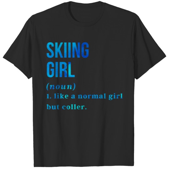 Skiing Girl Definition - Skiing Gift ideas For Her T-shirt