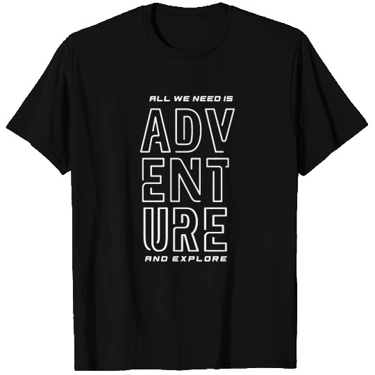 ALL WE NEED IS ADVENTURE AND EXPLORE T-shirt