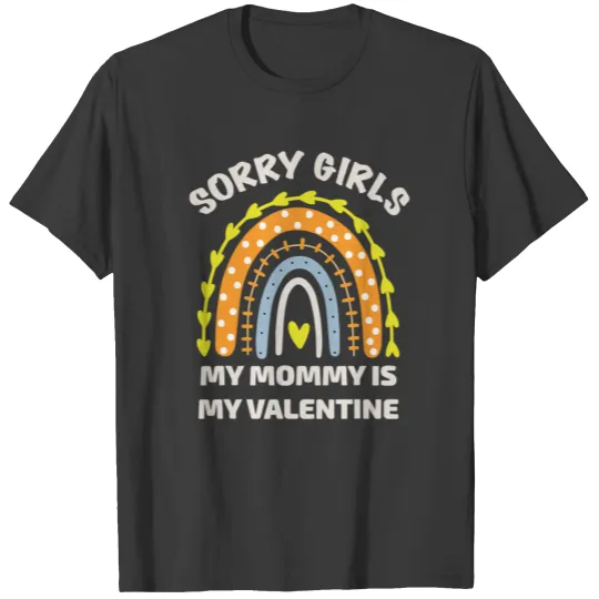 Valentines Day Sorry Girls My Mommy My Valentine T-shirt