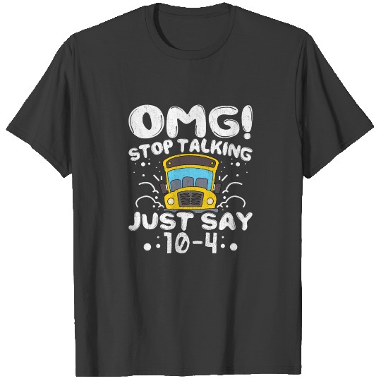 Omg! Stop Walking Just Say 10 to 4 School Bus Gift T-shirt