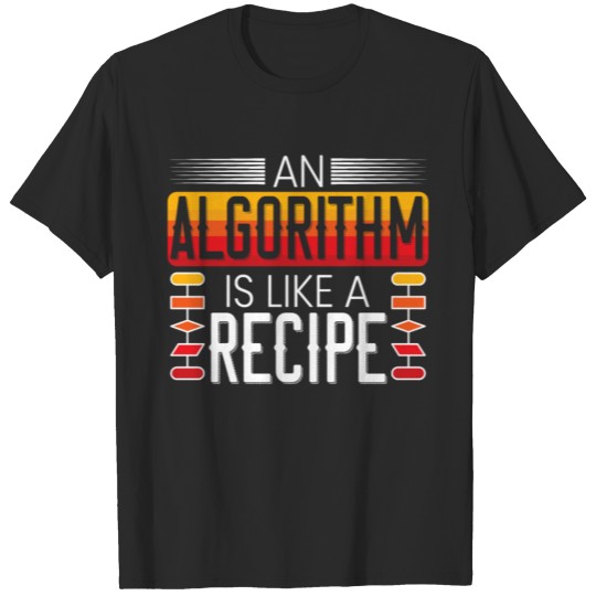 An Algorithm Is Like A Recipe Programmer T-shirt
