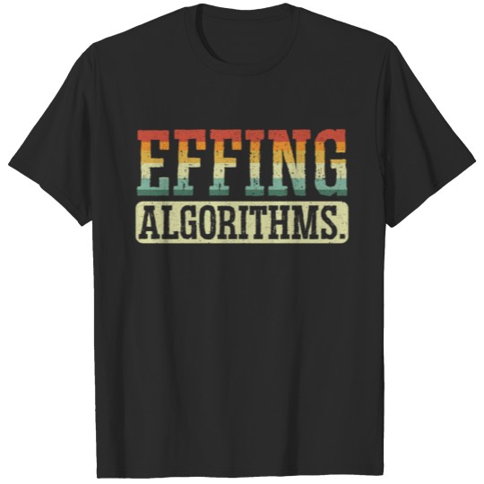 Effing Algorithms Programmer Software Programming T-shirt