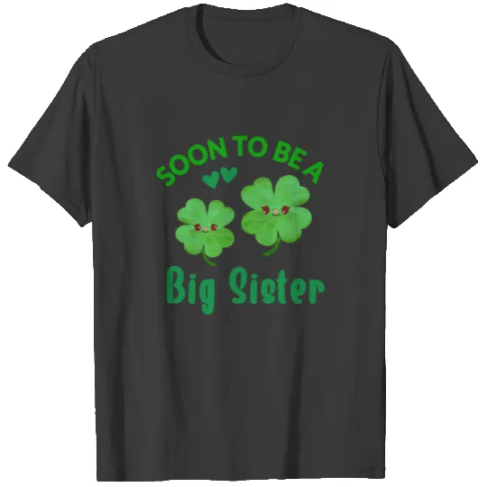Soon To Be A Big Sister To Be Clover St. Patrick's T-shirt