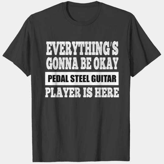 PEDAL STEEL GUITAR PLAYER IS HERE T-shirt