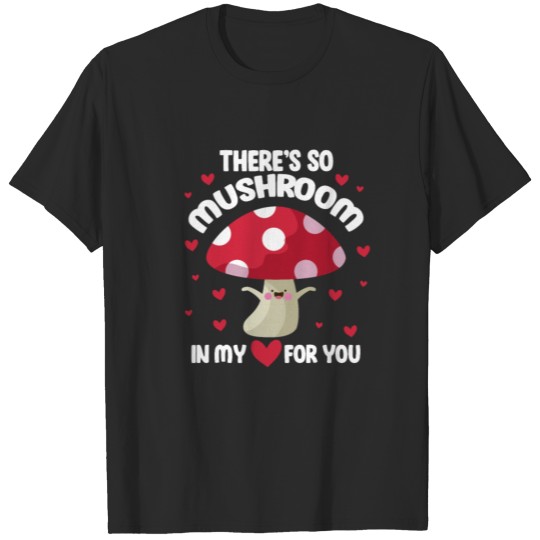 Discover There's So Mushroom In My Heart For You T-shirt