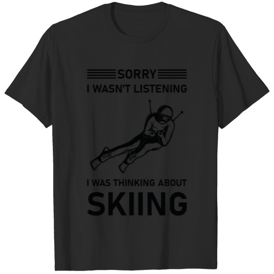 Discover I wasn't Listening I was Thinking about Skiing T-shirt
