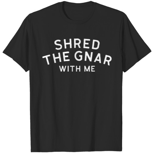 Discover Shred The Gnar T-shirt