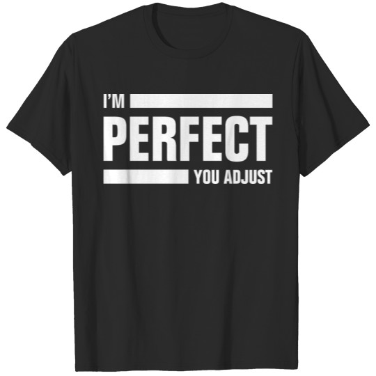 Discover I'M PERFECT YOU ADJUST FUNNY FRIENDSHIP HUMOR JOKE T-shirt