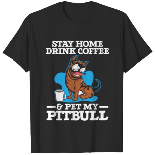 Discover Drink Coffee And Pet My Pitbull Caffeine Lover Dog T-shirt