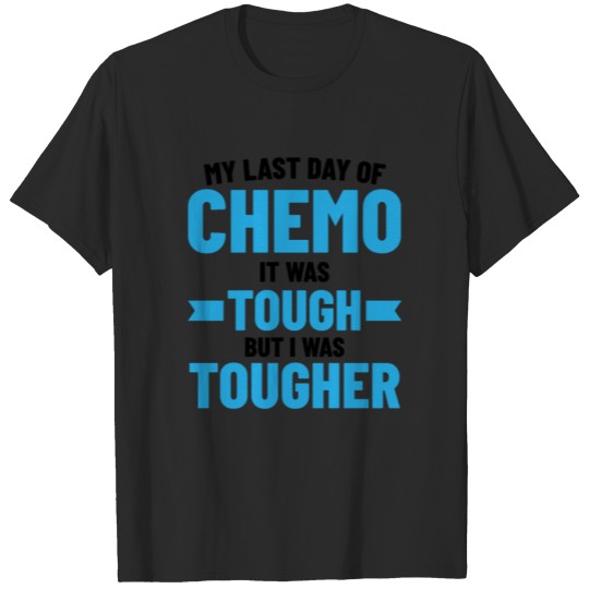 Discover My Last Day Of Chemo It Was Tough But I Was Toughe T-shirt