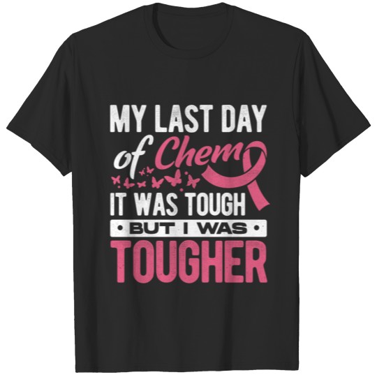 Discover My Last Day Of Chemo It Was Tough But I Was Toughe T-shirt