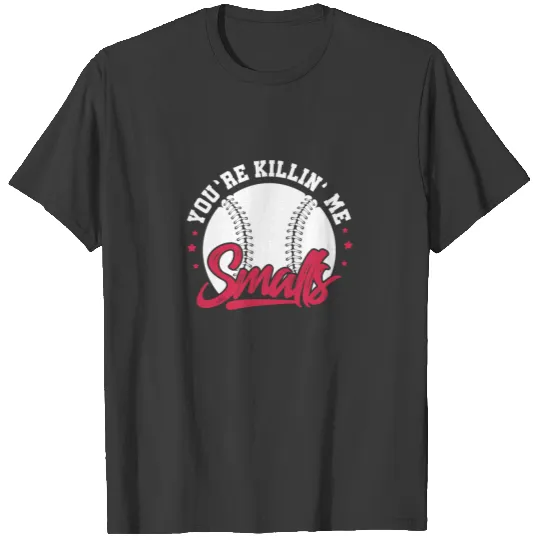 You're Killin' Me Smalls, Softball T-shirt