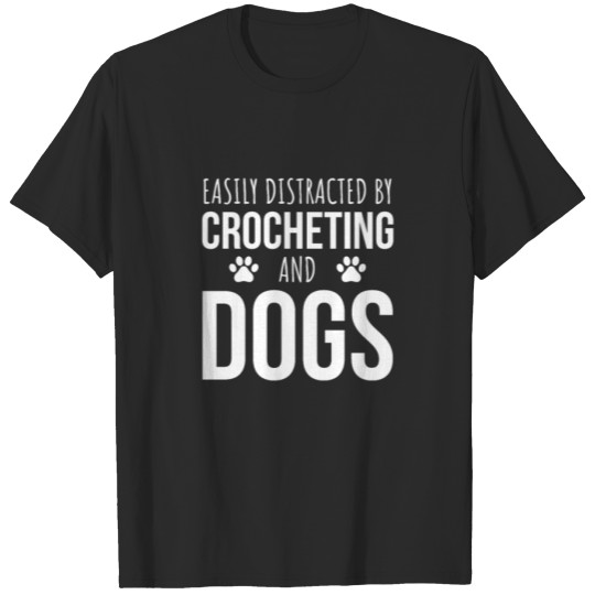 Discover Easily Distracted By Crocheting And Dogs T-shirt