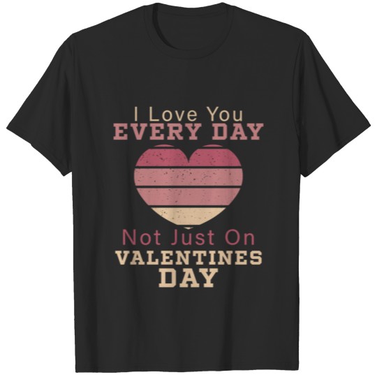 Discover I Love You Every Day Not Just On Valentines Day T-shirt