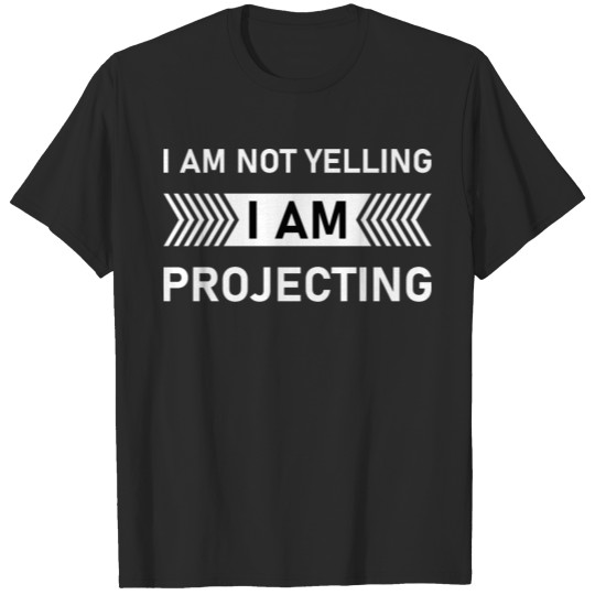 Discover I am Not Yelling I am Projecting - Theatre Thespia T-shirt