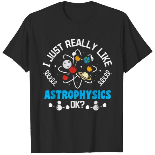 Discover I Just Really Like astrophysics OK T-shirt