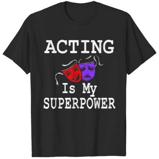 Discover Acting Is My Superpower, Theatre Actor Actress T-shirt