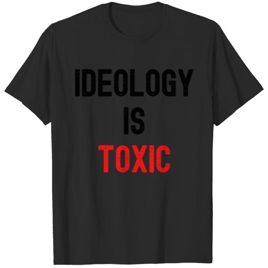 IDEOLOGY is TOXIC (black & red distressed letters) T-shirt