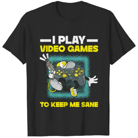 Discover I Play Video Games To Keep Me Sane Console Gamer T-shirt