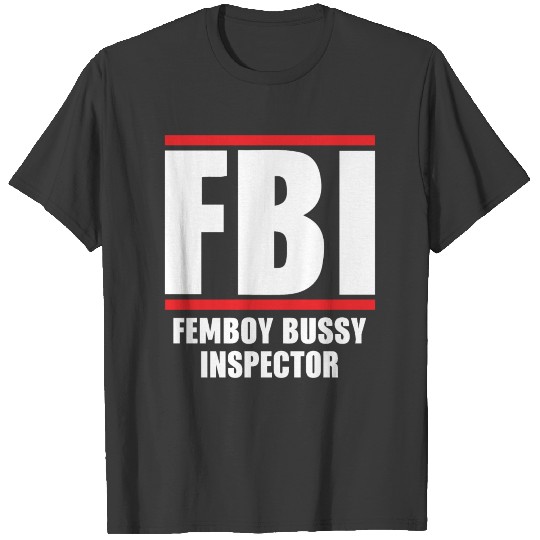 Fbi Femboy Bussy Inspector Shirt T-shirt