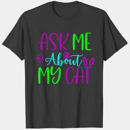 ASK ME ABOUT MY CAT 01 COLOR T-shirt