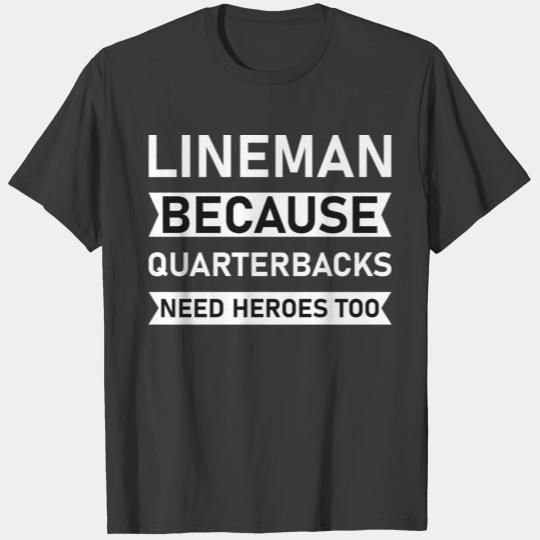 Lineman Because Quarterbacks Need Heroes Too T-shirt