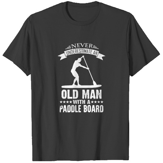 Never Underestimate An Old Man With A Paddle Board T-shirt