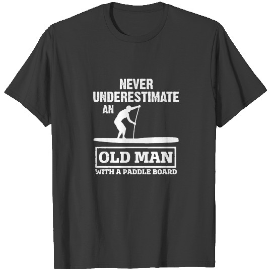 Never Underestimate An Old Man With A Paddle Board T-shirt