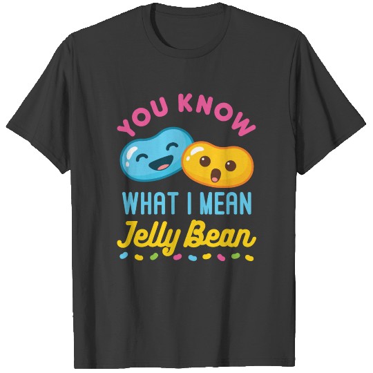You Know What I Mean Jelly Bean T-shirt