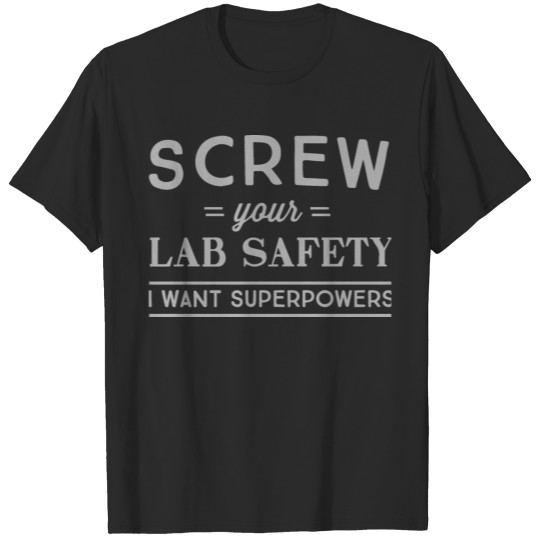 Discover Screw your lab safety I want superpowers T-shirt