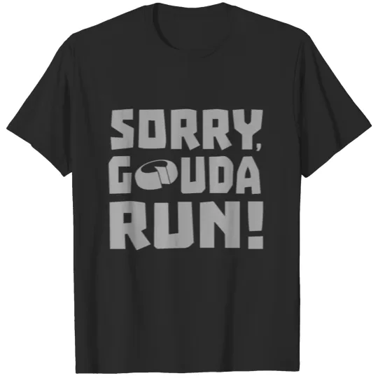 Discover Sorry Gouda Run T-shirt