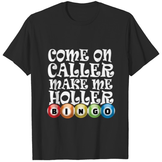 Discover Come On Caller Make Me Holler Bingo Lover Gambler T-shirt