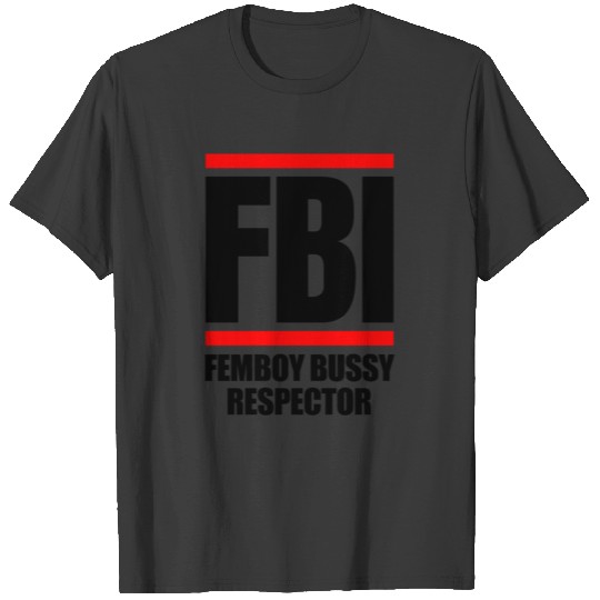 FBI FEMBOY BUSSY RESPECTOR T-shirt