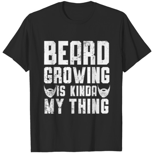 Discover Beard Growing Is My Kinda My Thing Bearded Guy T-shirt