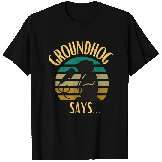 GROUNDHOG SAYS T-shirt