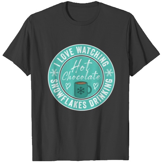 I Love Watching Snowflakes Drinking Hot Chocolate T-shirt