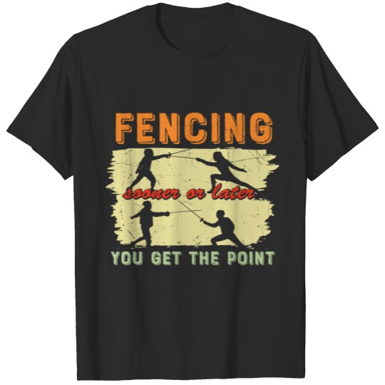 Discover Fencing Graphic Tee - Fencing Sooner or Later You T-shirt