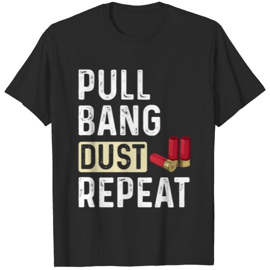 Discover Pull Bang Dust Repeat Design for a Clay Pigeon T-shirt