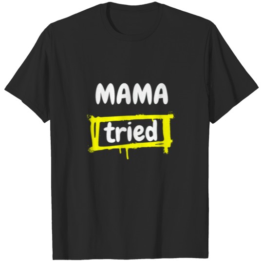 Discover mama tried funny T-shirt