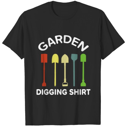 Garden Digging Shirt Plants Garden Gifts T-shirt