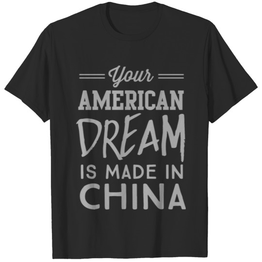 Discover Your American Dream is Made in China T-shirt