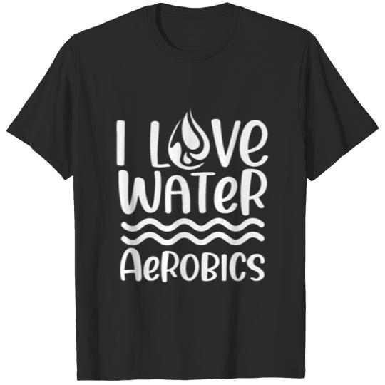 Discover I Love Water Aerobics Aqua Instructor Hobby T-shirt