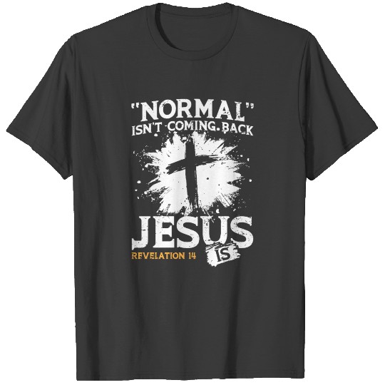 Normal Isn't Coming Back Jesus is T-shirt