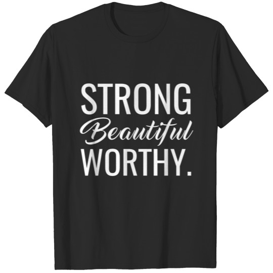 Strong Beautiful Worthy Encouragement Saying T-shirt