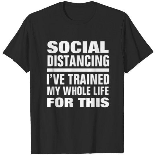 Discover I've Trained My Whole Life For Funny T-shirt
