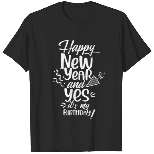 Discover Happy New Year And Yes It's My Birthday Celebrate T-shirt
