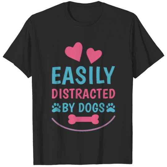 Discover Easily distracted by Dogs - Funny dog T-shirt