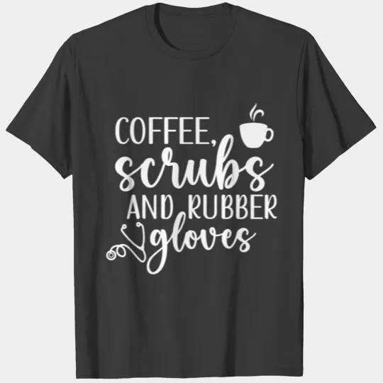 Coffee Scrubs and Rubber Gloves T-shirt