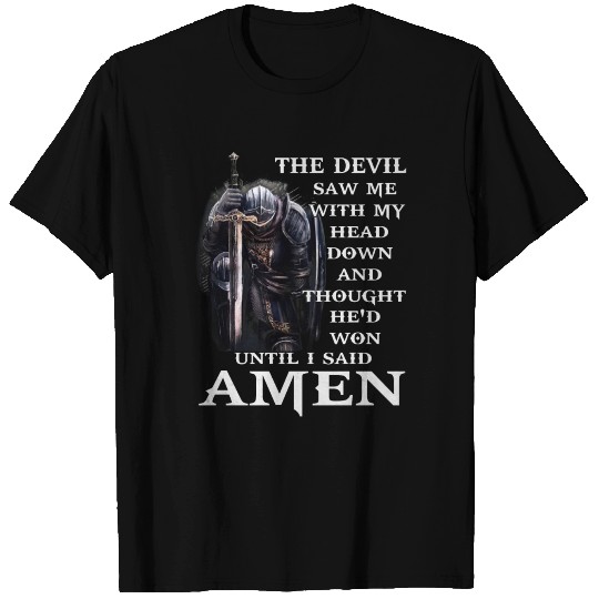 The Devil Saw Me With My Head Down And Though He'd T-shirt